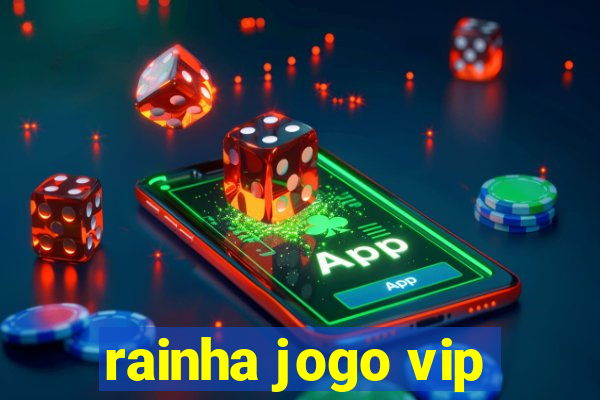 rainha jogo vip